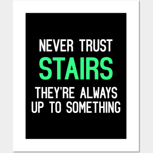 Never Trust Stairs, They're Always Up To Something Funny Quote Posters and Art